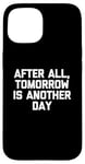 Coque pour iPhone 15 T-shirt humoristique avec inscription « After All, Tomorrow Is Another Day »