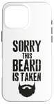 iPhone 16 Pro Max Sorry This Beard is Taken Funny Valentines Day for Him Case