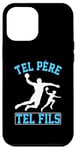 Coque pour iPhone 13 Pro Max Tel père tel fils accessoire ballon handball humour