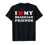 I Love My Brazilian Friends, I Heart My Brazilian Friends T-Shirt