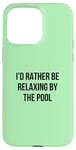 Coque pour iPhone 15 Pro Max Je préfère me détendre au bord de la piscine