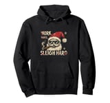 Funny Santa Work Hard Sleigh Hard Sleigher Christmas Pullover Hoodie