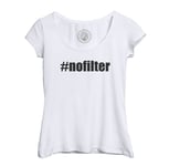 T-Shirt Femme Col Echancré Hashtag No Filter Pas De Filtre Humour Meme