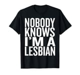 Nobody Knows I'm A Lesbian Funny LGBT Pride March Humor T-Shirt