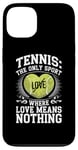 iPhone 13 Tennis The Only Sport Where Love Means Nothing Case