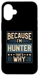 iPhone 16 Plus Men Because I'm Hunter That's Why Man Name Case