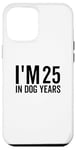 Coque pour iPhone 13 Pro Max I'm 25 In Dog Years Funny Old Age Birthday Elder