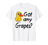 Got Any Grapes - The Duck Song T-Shirt T-Shirt