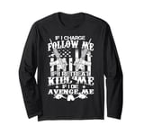 If I Charge Follow Me Patriot Patriotic Veteran's Day Long Sleeve T-Shirt