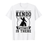 Don't worry the best Kendo fighter is there - Kendo Fighter T-Shirt