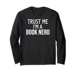 Funny Book Lover Trust Me I'm a Book Nerd Long Sleeve T-Shirt