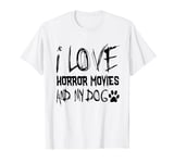 I Love Horror Movies And My Dog - Funny Dog Lover T-Shirt