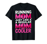 Cool Running Mom Humor Design Funny Runner Mother T-Shirt