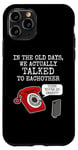 iPhone 11 Pro Phone Funny, In The Old Days We Actually Talked To Eachother Case