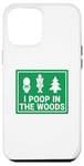 iPhone 13 Pro Max Cute I Poop In The Woods Sign Girl Woman Funny Outdoors Case