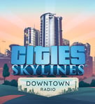 Cities: Skylines - Downtown Radio - PC Windows,Mac OSX,Linux