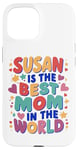 iPhone 15 SUSAN IS THE BEST MOM IN THE WORLD Case