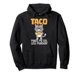 Taco cat funny cat eating taco makes me feel less Murdery Pullover Hoodie