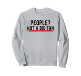 People? Not a Big Fan Sweatshirt