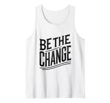 BE THE CHANGE! - A Bold Call for Action Tank Top