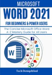 MICROSOFT WORD 2021 for BEGINNERS & POWER USERS: the Concise Microsoft Office Wo