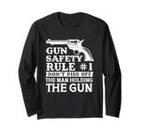 Gun Safety Rule - Don't Piss Off The Man Holding The Gun Long Sleeve T-Shirt