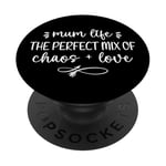 Mum Life A Perfect Mix Of Chaos And Love Mothers Day 2022 PopSockets Adhesive PopGrip