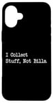 Coque pour iPhone 16 Plus Citation amusante « I Collect Stuff, Not Bills »