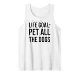 Life Goal Pet All The Dogs Sign,Funny Dog Mom Pet Dog Lover Tank Top