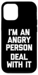 iPhone 12/12 Pro I'm An Angry Person (Deal With It) - Funny Saying Sarcastic Case