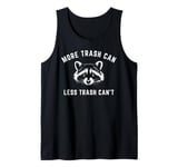 More Trash Can, Less Trash Can't - Funny Raccoon Tank Top