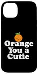 Coque pour iPhone 14 Plus Orange You a Cutie – Blague sarcastique amusante aux fruits – Sourire