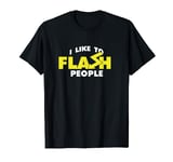 I Like To Flash People | Photography Camera | Photographer T-Shirt