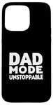 iPhone 15 Pro Max Dad Mode Unstoppable Funny Dad Life Humor Case