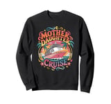 Mother Daughter Cruise Trip 2024 Funny Mom Daughter Vacation Sweatshirt