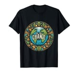 Plant the Seed of Change on Planet Earth T-Shirt