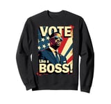 Vote Like a Boss Democrat Votes Election Sweatshirt