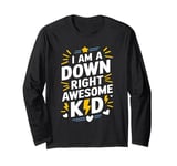 Down Syndrome Awareness, I Am A Down Right Awesome Kid Long Sleeve T-Shirt