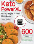 Frence Gaden Wuckey, Tirder Keto PowerXL Grill Air Fryer Combo Cookbook: 600-Day Delicious and Healthy Low-Carbs Recipes to Fry, Bake, Grill, Roast with Your