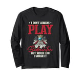 I Don't Always Play Badminton But When I Do I Smash It Long Sleeve T-Shirt