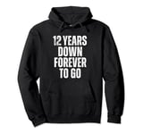 12 Years Work Anniversary - 12 Years Down Forever To Go Pullover Hoodie