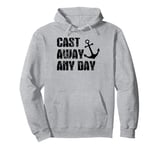 Boating Cast Away Any Day Sail Boat Yacht Pontoon Captain Pullover Hoodie