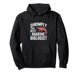 Shrimply The Best Marine Biologist Pullover Hoodie