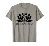 Yoga Be Here Now Fitness Workout Namaste Lotus for Women T-Shirt