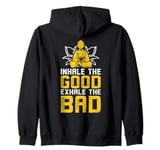 Inhale the good exhale the bad Zip Hoodie