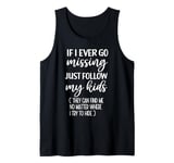 If I Ever Go Missing Just Follow My Kids Funny Mother's Day Tank Top