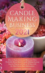 Muze Publishing Harrison, Clement Candle Making Business 2021: How to Start, Grow and Run Your Own Profitable Home Based Startup Step by in as Little 30 Days With the Most Up-To-Date Information