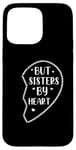 iPhone 15 Pro Max Not Sisters By Blood But Sisters By Heart Big Sister Case