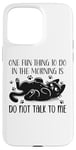 Coque pour iPhone 15 Pro Max One Fun Thing to Do in The Morning Is Not Talk To Me Cat