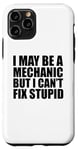 iPhone 11 Pro I May Be A Mechanic But I Can't Fix Stupid Sarcastic Garage Case